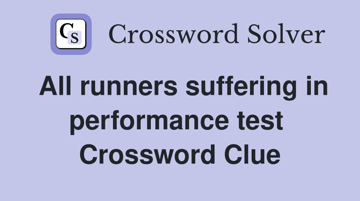 All runners suffering in performance test  Crossword Clue