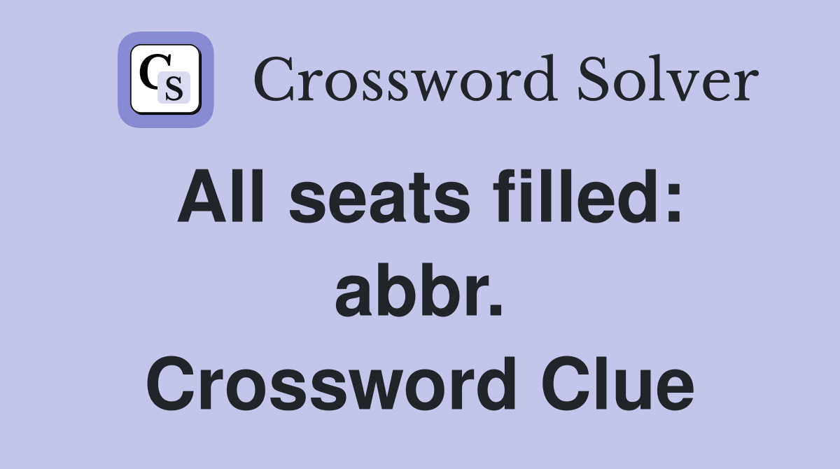 All seats filled: abbr. - Crossword Clue Answers - Crossword Solver