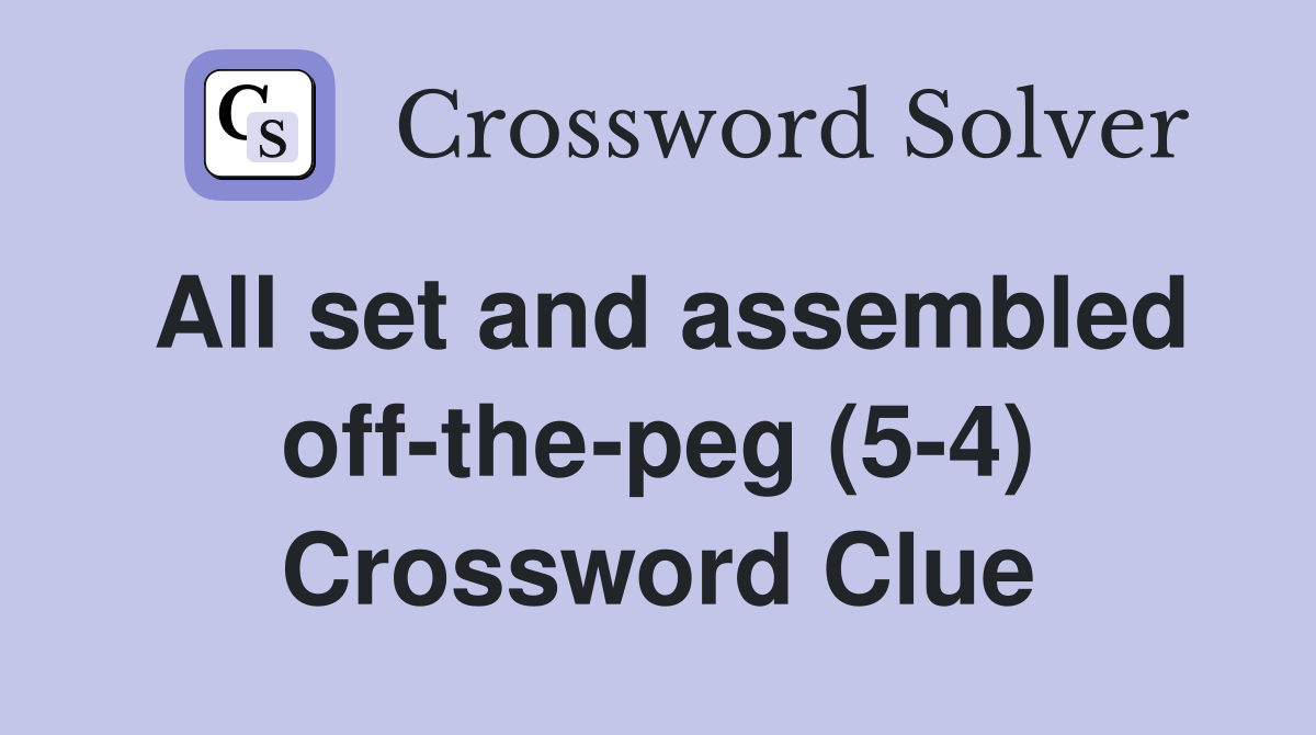 All set and assembled off-the-peg (5-4) Crossword Clue