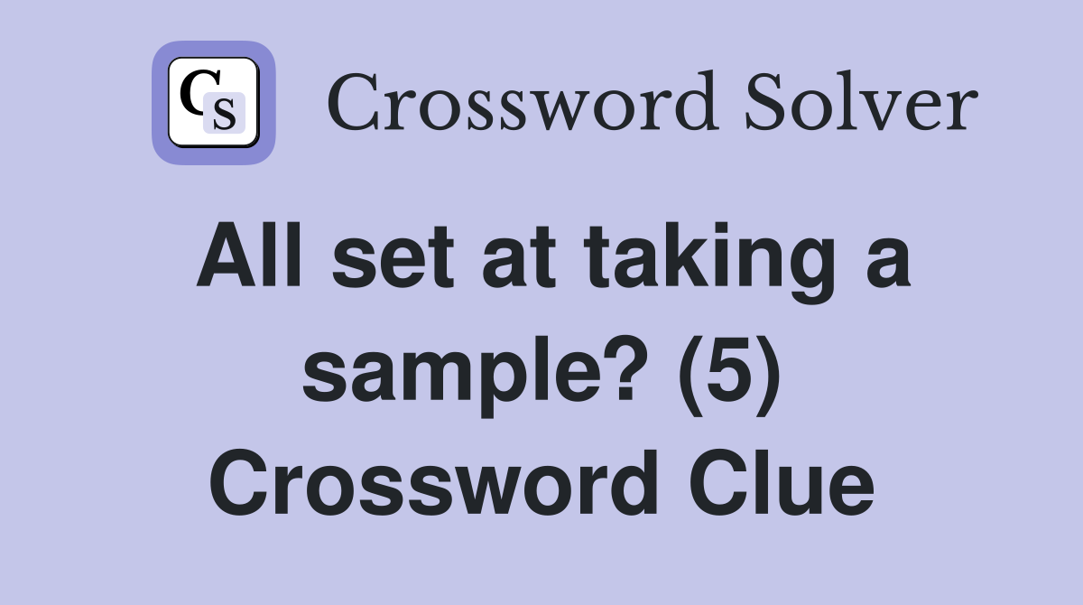 All set at taking a sample? (5) - Crossword Clue Answers - Crossword Solver