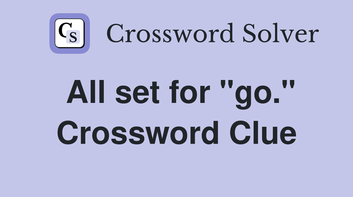 All set for "go." Crossword Clue