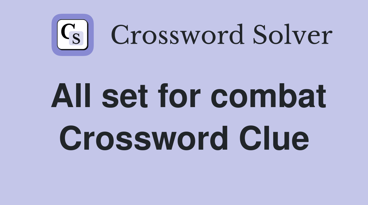 All set for combat Crossword Clue