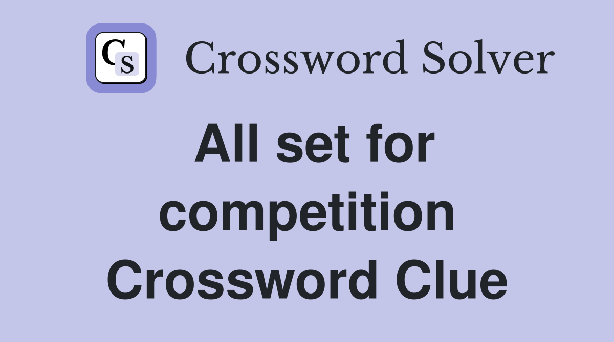 All set for competition Crossword Clue