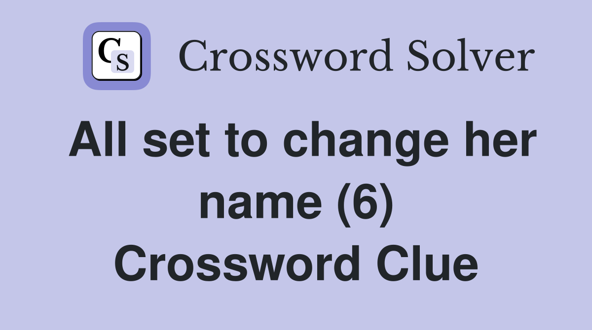 All set to change her name (6) Crossword Clue