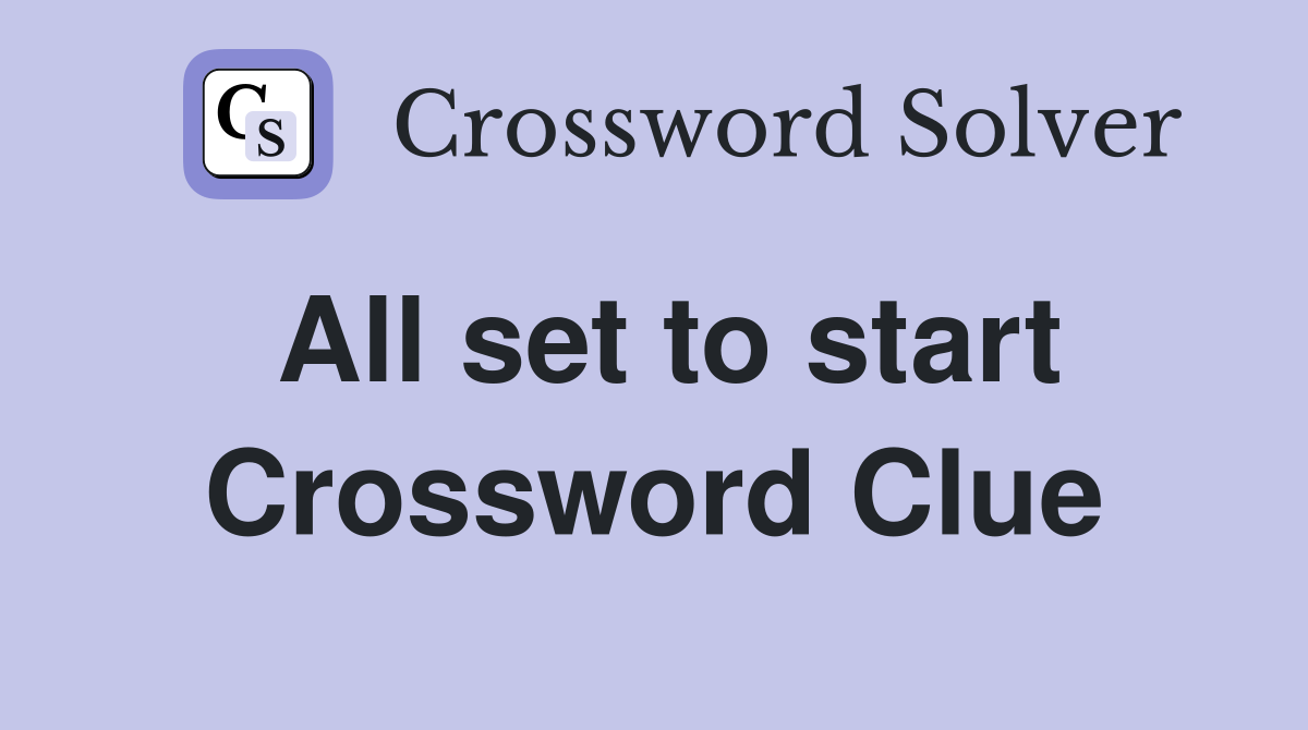 All set to start Crossword Clue