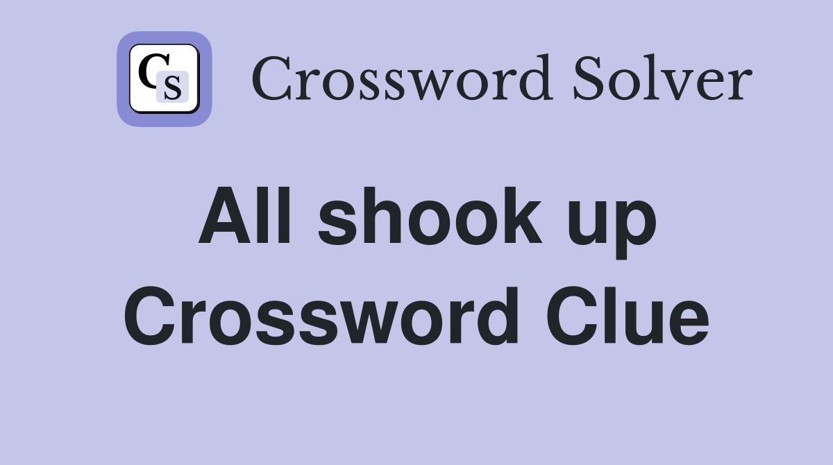 All shook up - Crossword Clue Answers - Crossword Solver