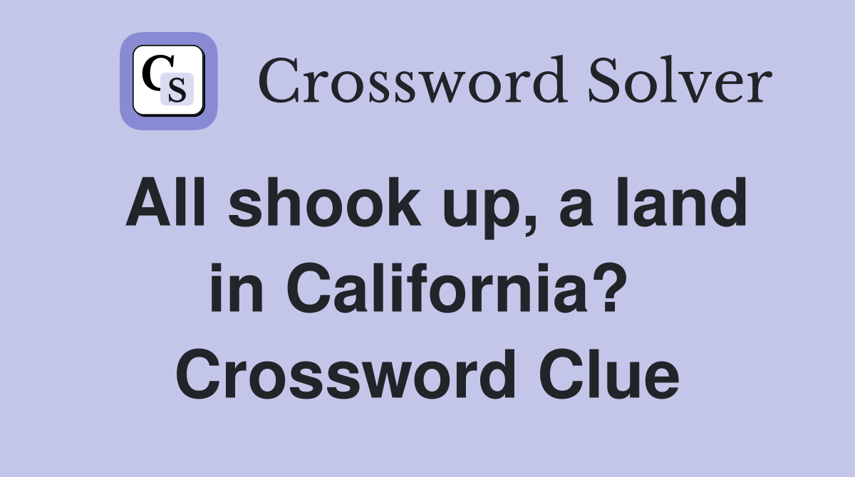 All shook up, a land in California?  Crossword Clue
