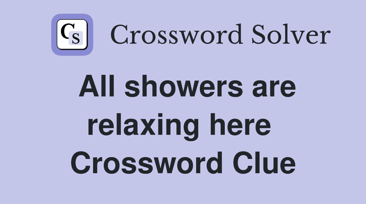 All showers are relaxing here  Crossword Clue