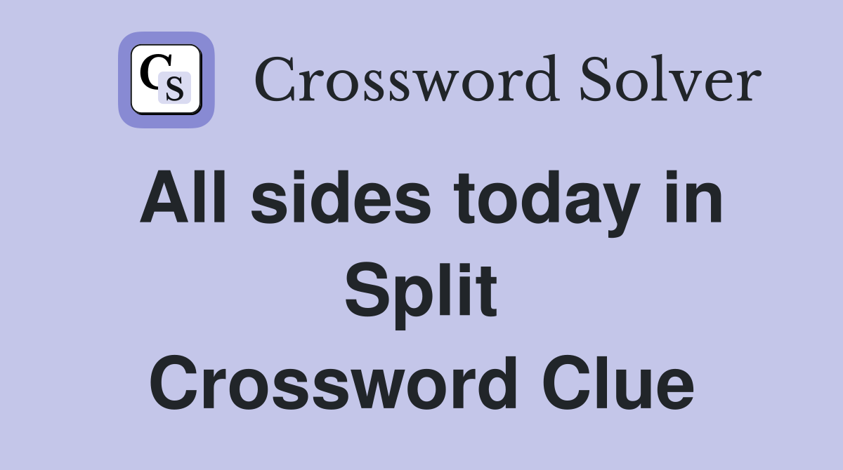 All sides today in Split Crossword Clue