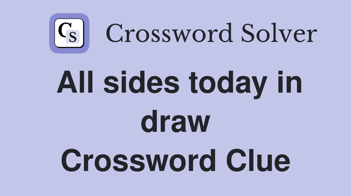 All sides today in draw Crossword Clue