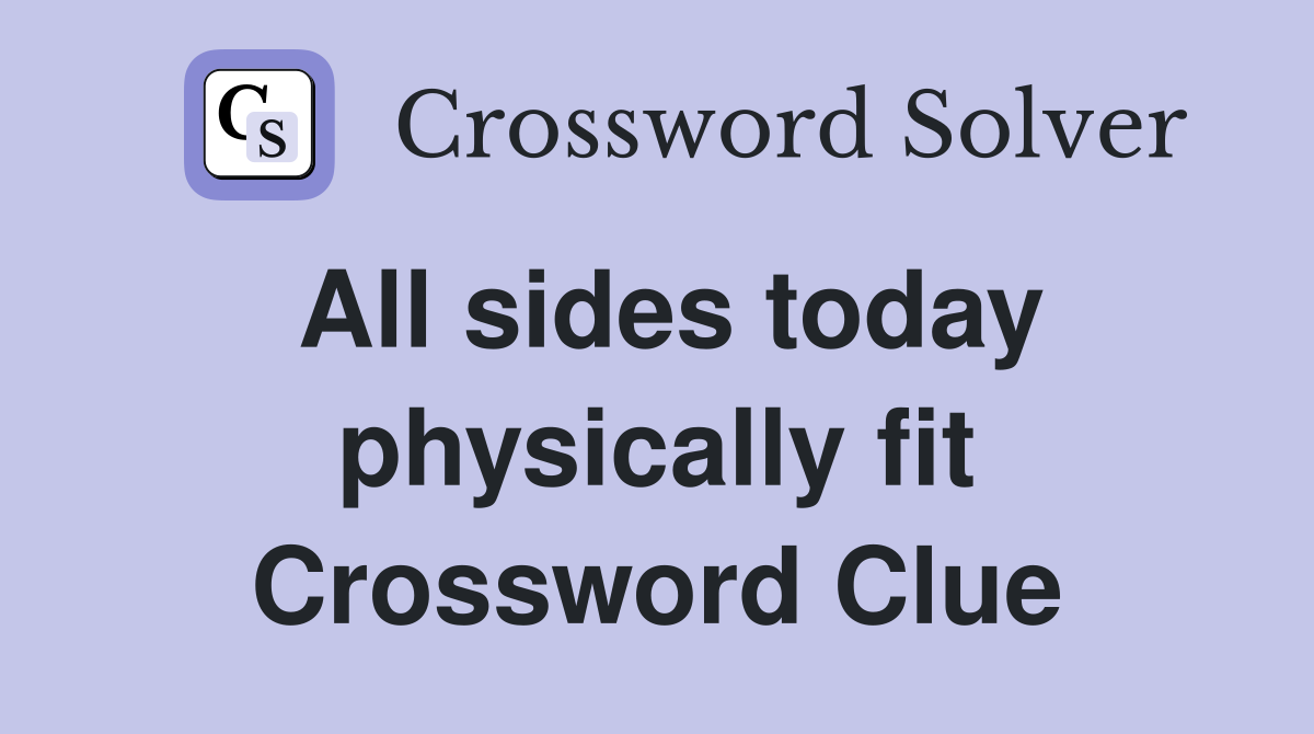 All sides today physically fit Crossword Clue