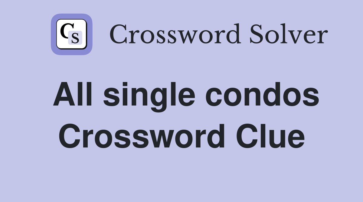 All single condos Crossword Clue