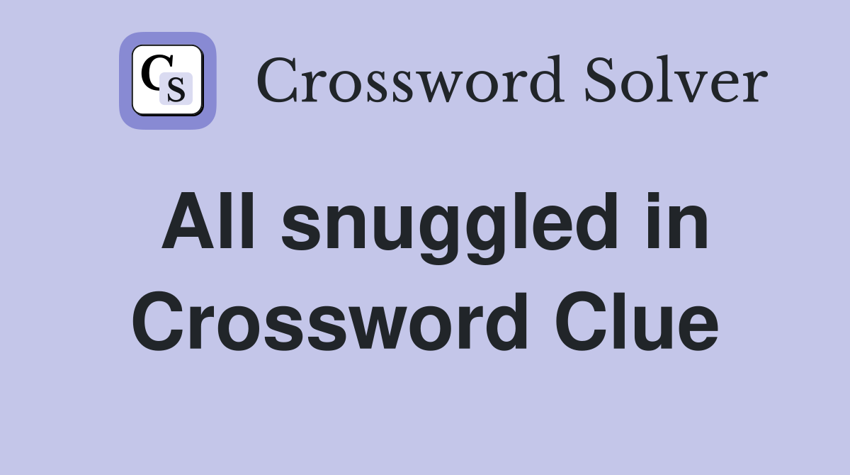 All snuggled in Crossword Clue