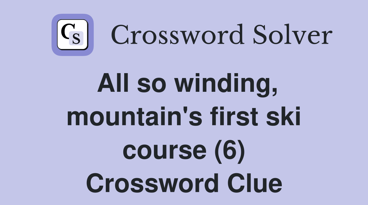 All so winding, mountain's first ski course (6) Crossword Clue