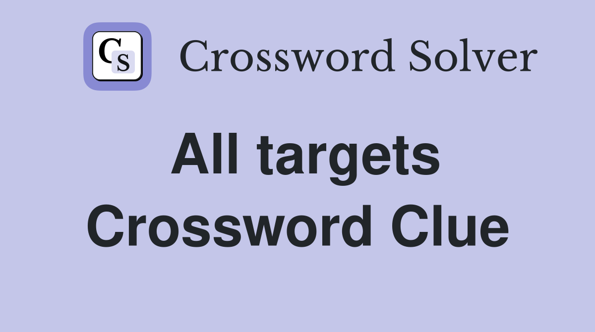 All targets Crossword Clue