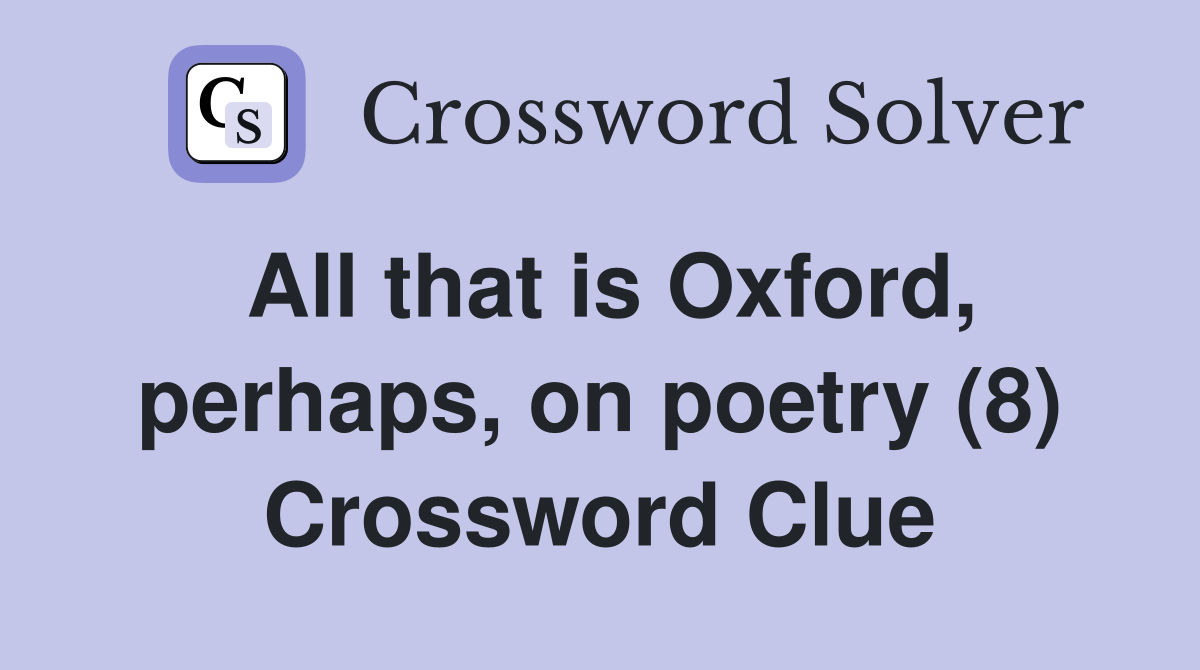 All that is Oxford, perhaps, on poetry (8) Crossword Clue