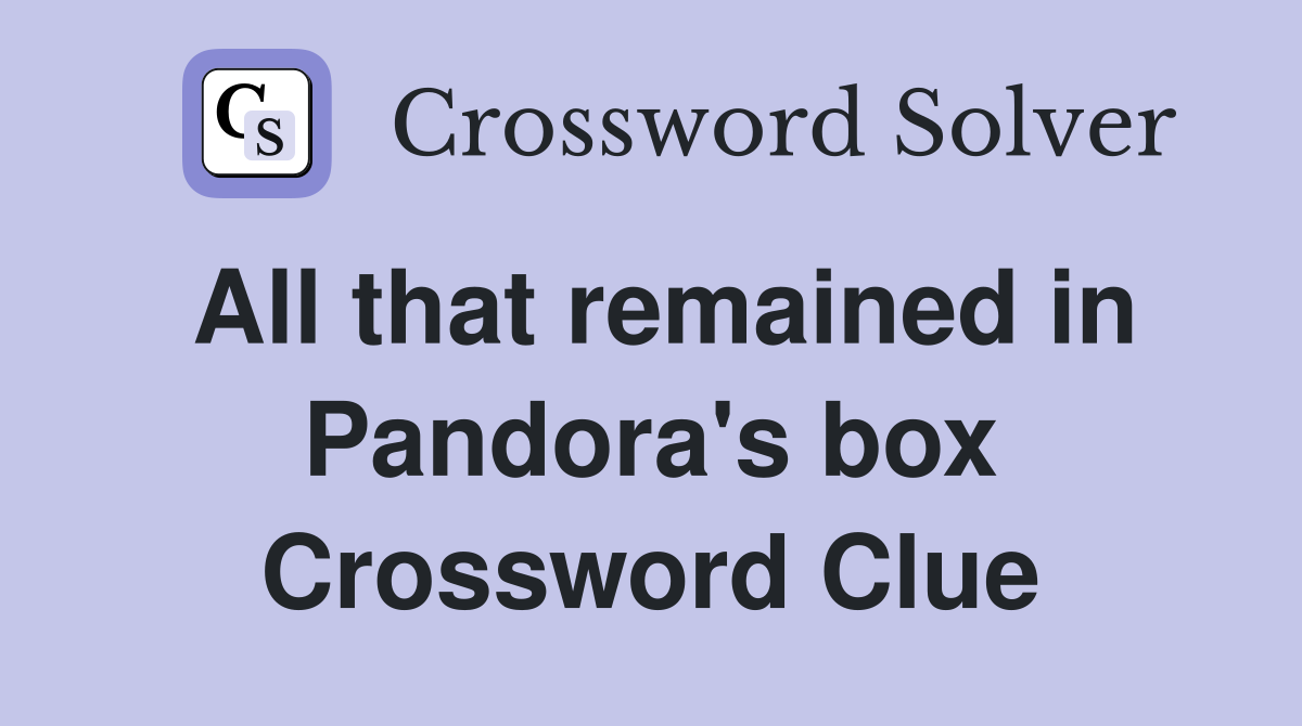All that remained in Pandora's box Crossword Clue