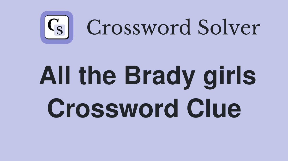 All the Brady girls Crossword Clue