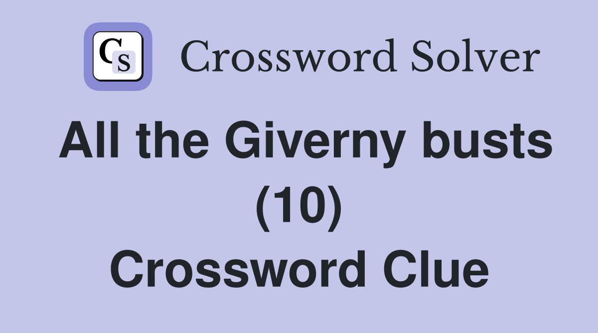All the Giverny busts (10) Crossword Clue Answers Crossword Solver