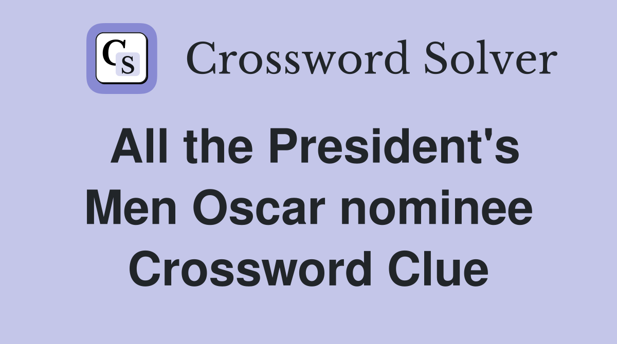 All the President's Men Oscar nominee Crossword Clue