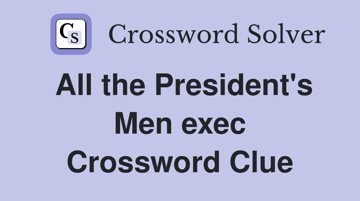 All the President's Men exec Crossword Clue