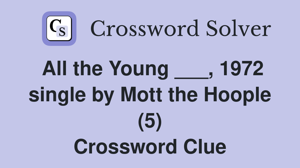 All the Young ___, 1972 single by Mott the Hoople (5) Crossword Clue