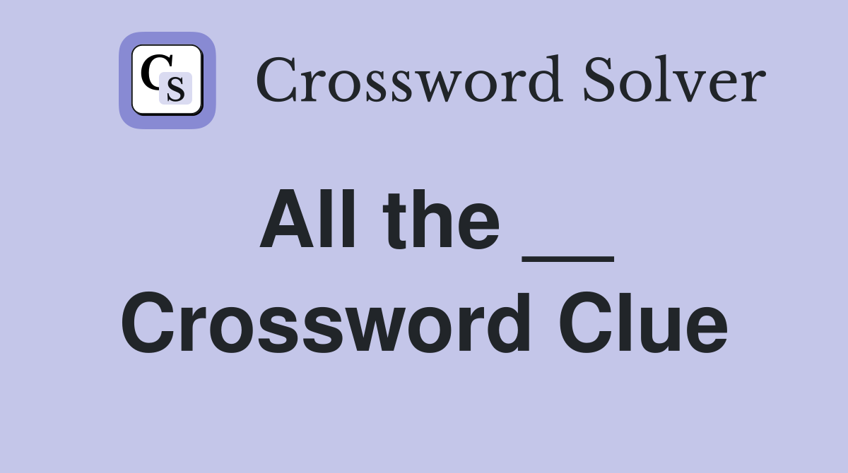 All the __ Crossword Clue