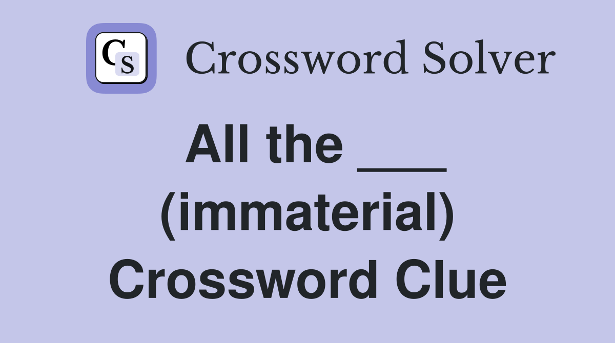 All the ___ (immaterial) Crossword Clue
