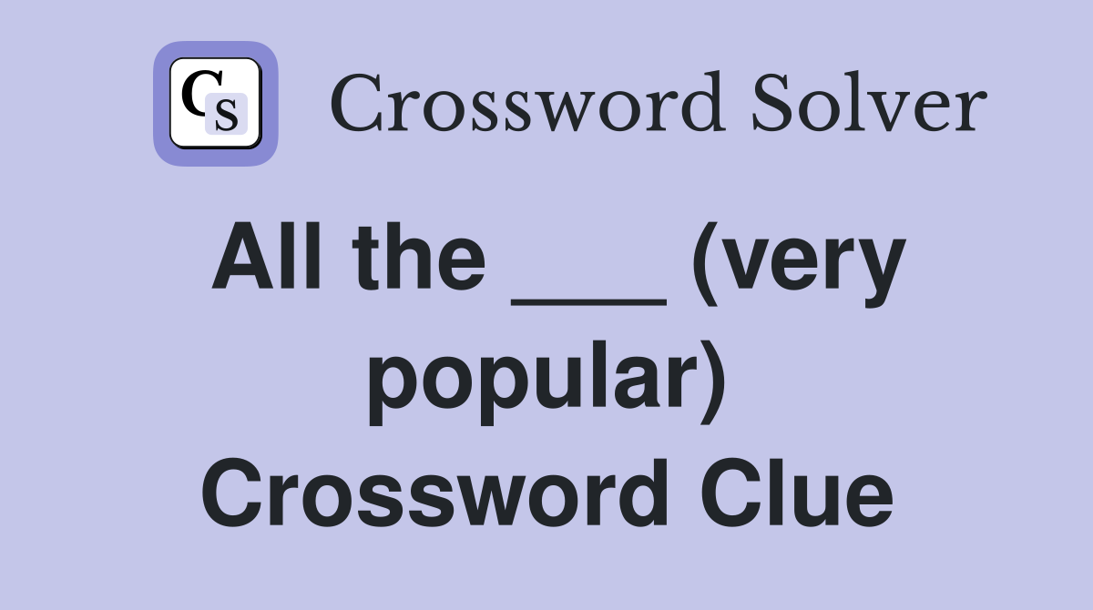 All the ___ (very popular) Crossword Clue