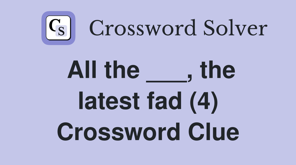 All the ___, the latest fad (4) Crossword Clue