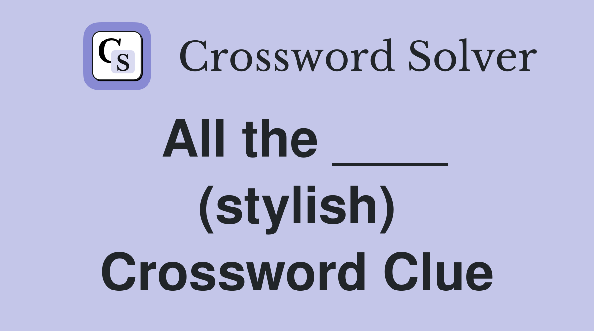 All the ____ (stylish) Crossword Clue