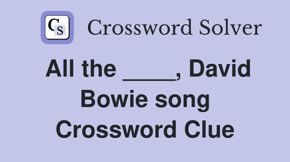 All the ____, David Bowie song Crossword Clue