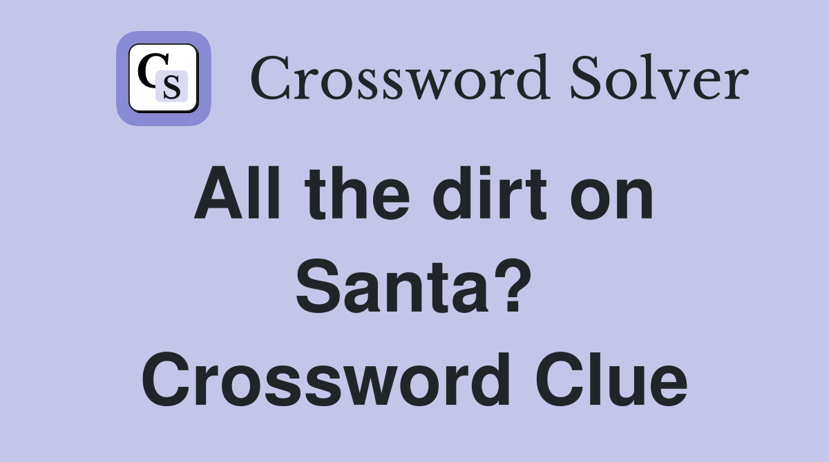 All the dirt on Santa? Crossword Clue