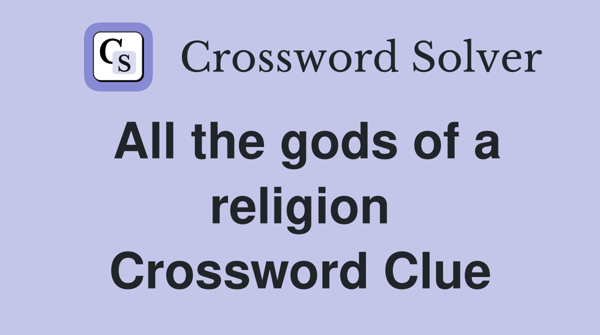 All the gods of a religion Crossword Clue