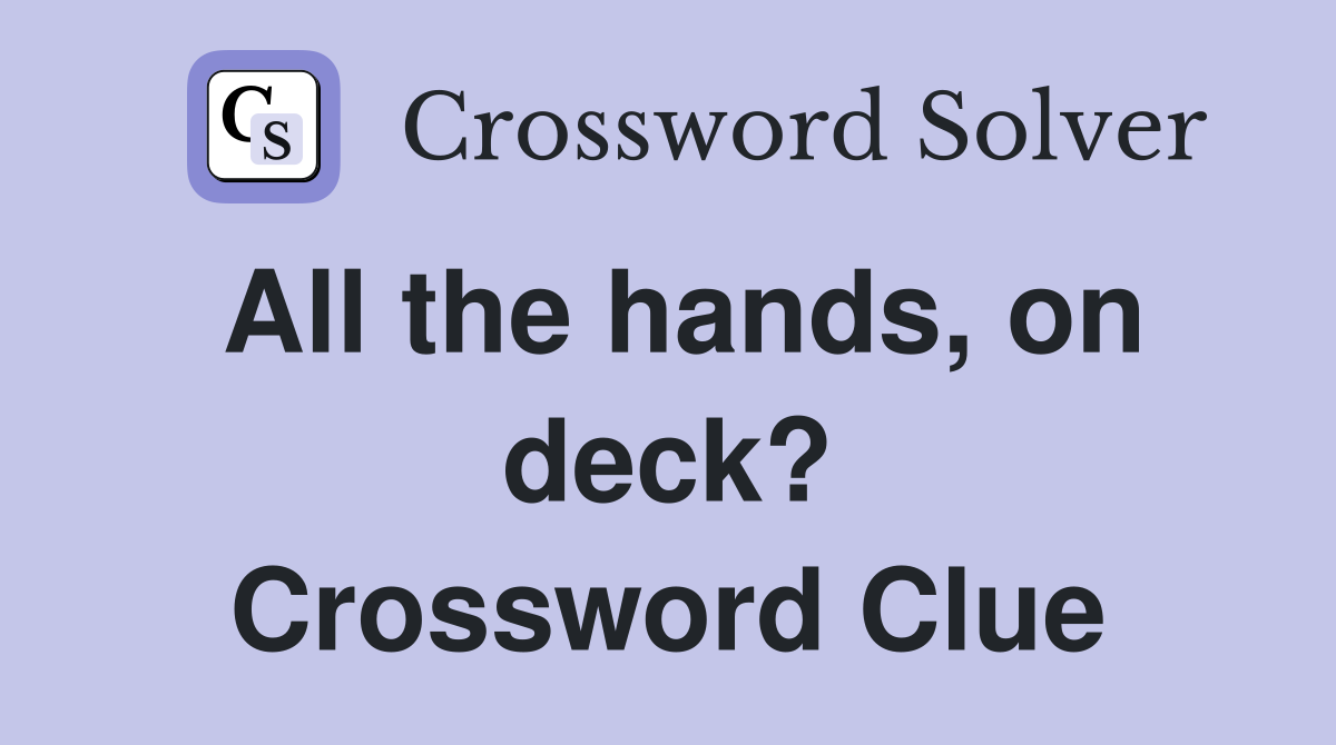 All the hands, on deck? Crossword Clue