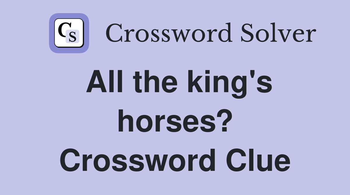 All the king's horses? Crossword Clue