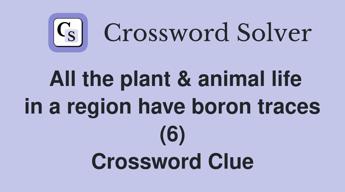 All the plant animal life in a region have boron traces (6