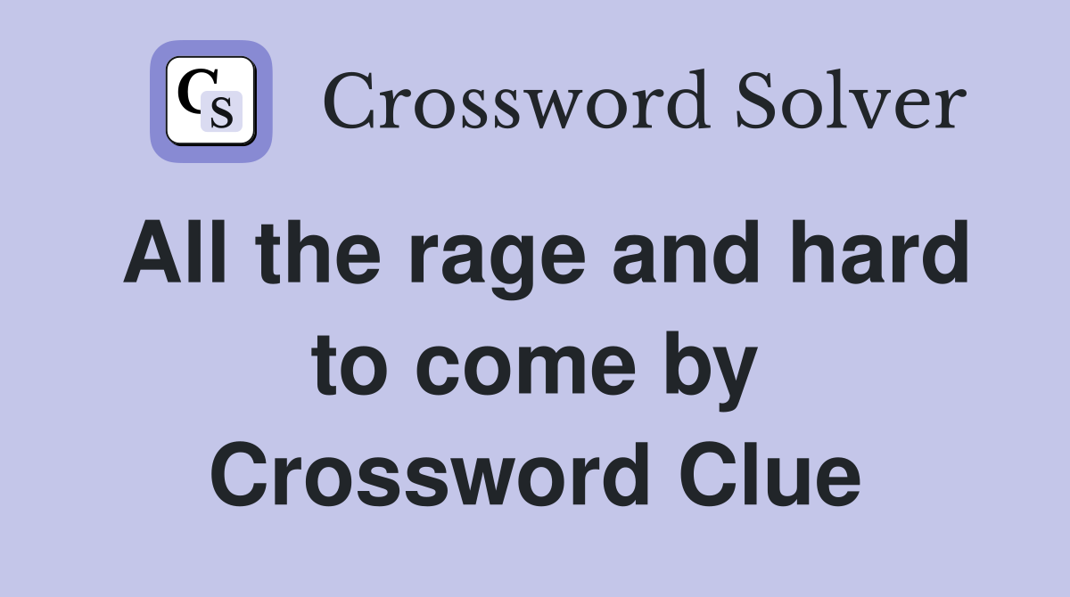 All the rage and hard to come by Crossword Clue