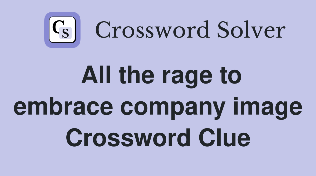 All the rage to embrace company image Crossword Clue