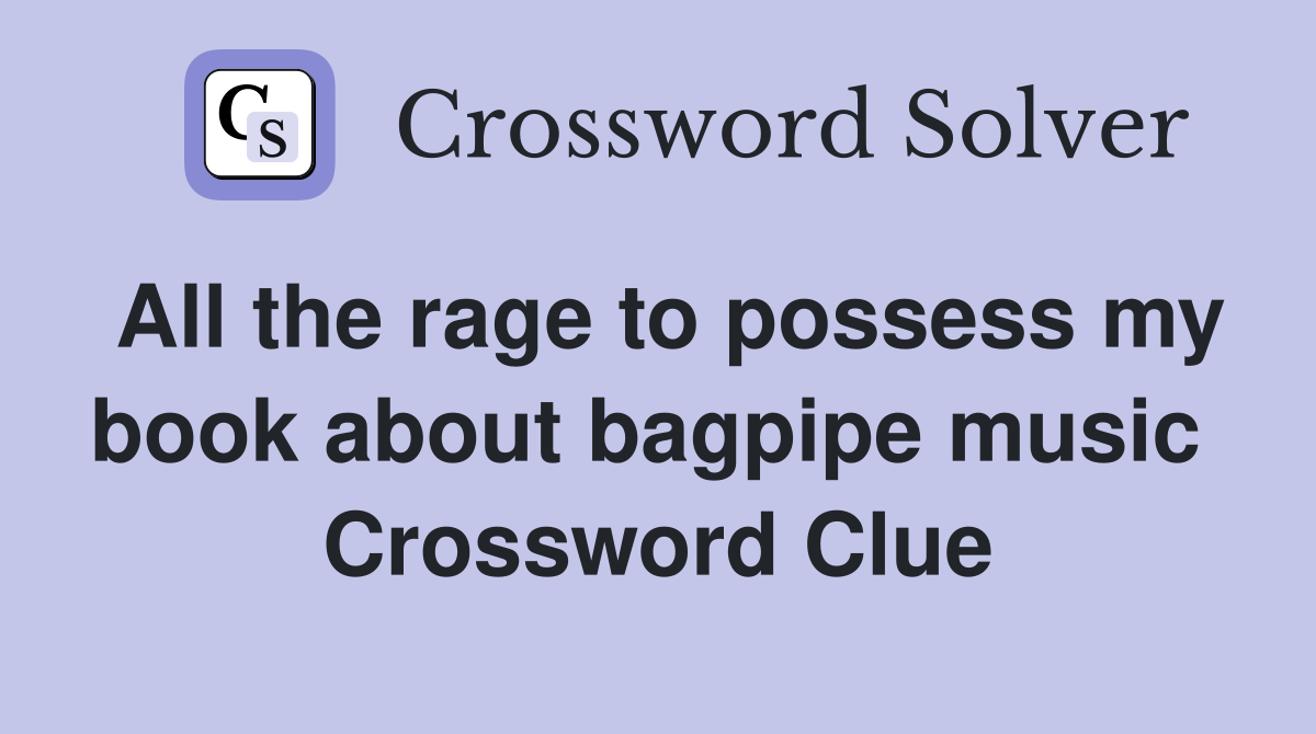 All the rage to possess my book about bagpipe music  Crossword Clue