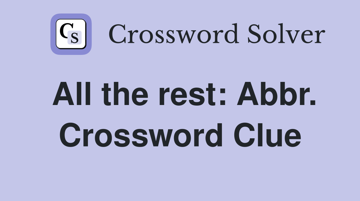 All the rest: Abbr. Crossword Clue