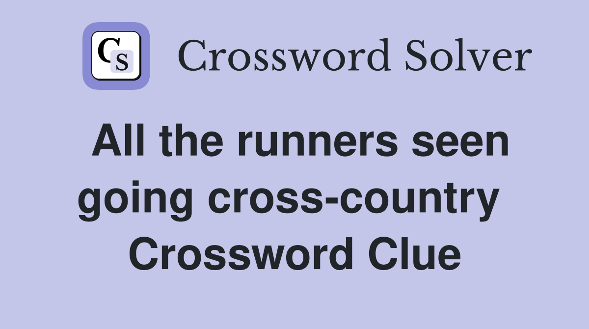 All the runners seen going cross-country  Crossword Clue