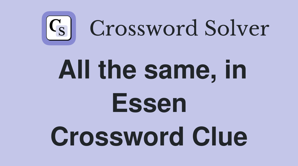 All the same, in Essen Crossword Clue
