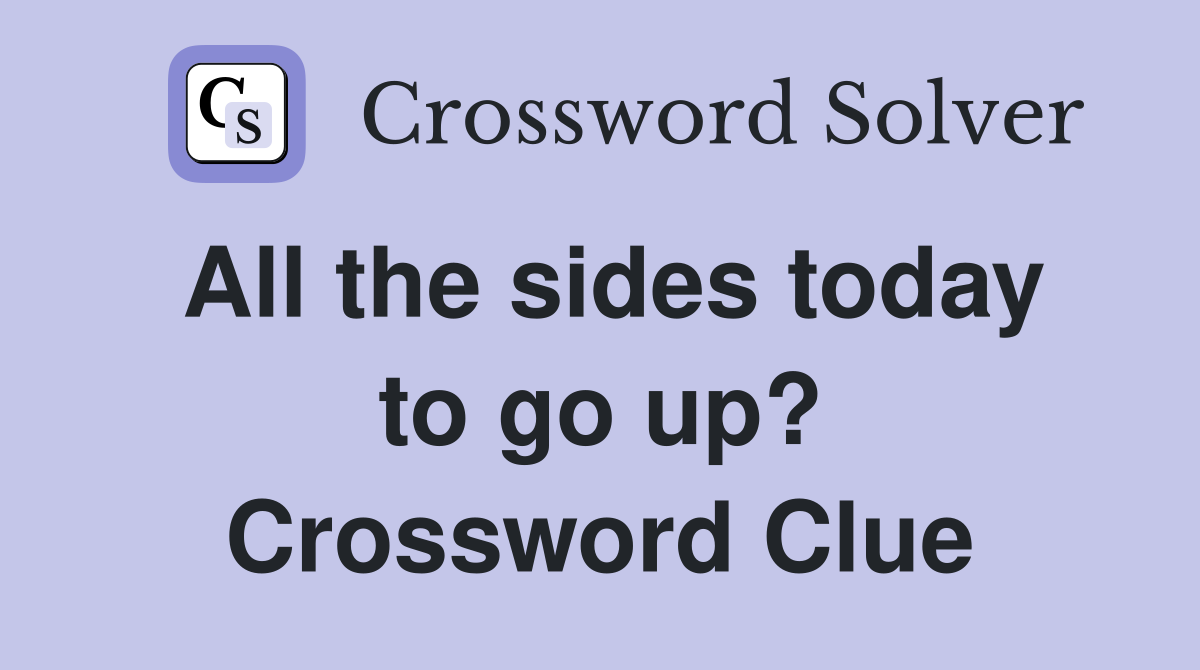 All the sides today to go up? Crossword Clue