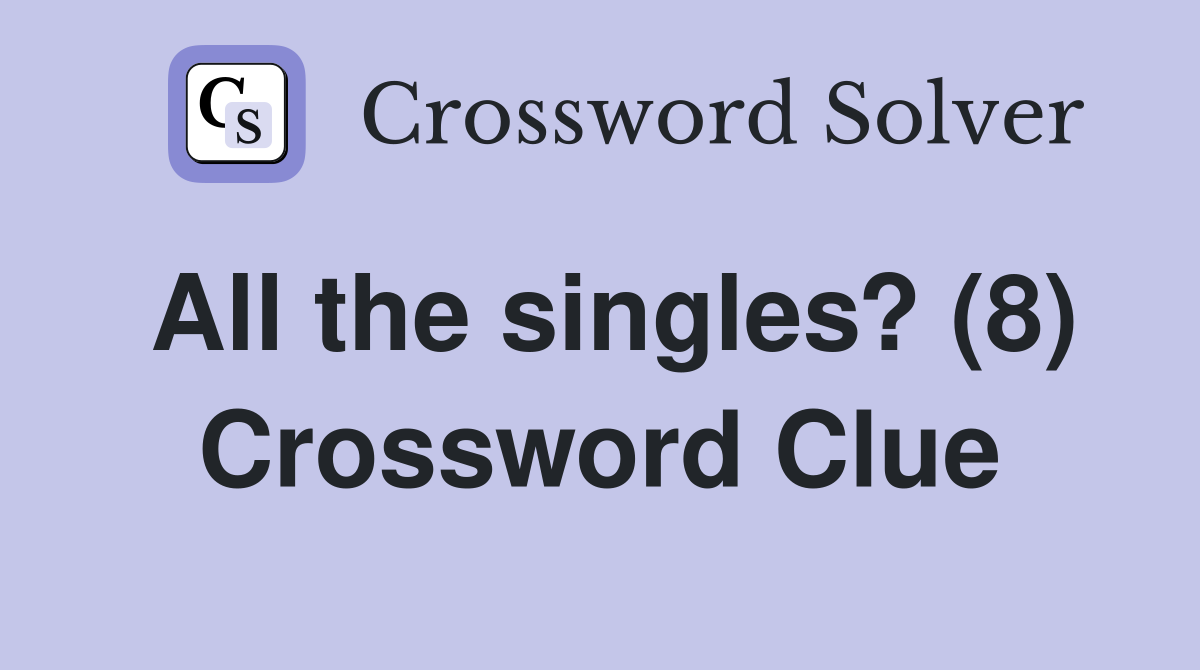 All the singles? (8) Crossword Clue