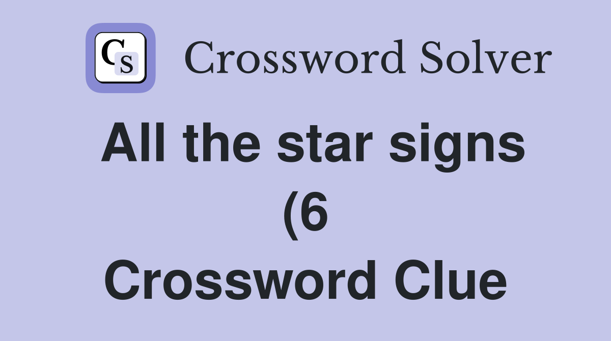 All the star signs (6) Crossword Clue Answers Crossword Solver All the star signs (6) Crossword Clue Answers Crossword Solver