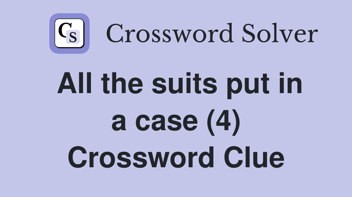 All the suits put in a case (4) Crossword Clue