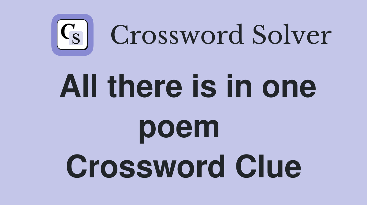 All there is in one poem  Crossword Clue