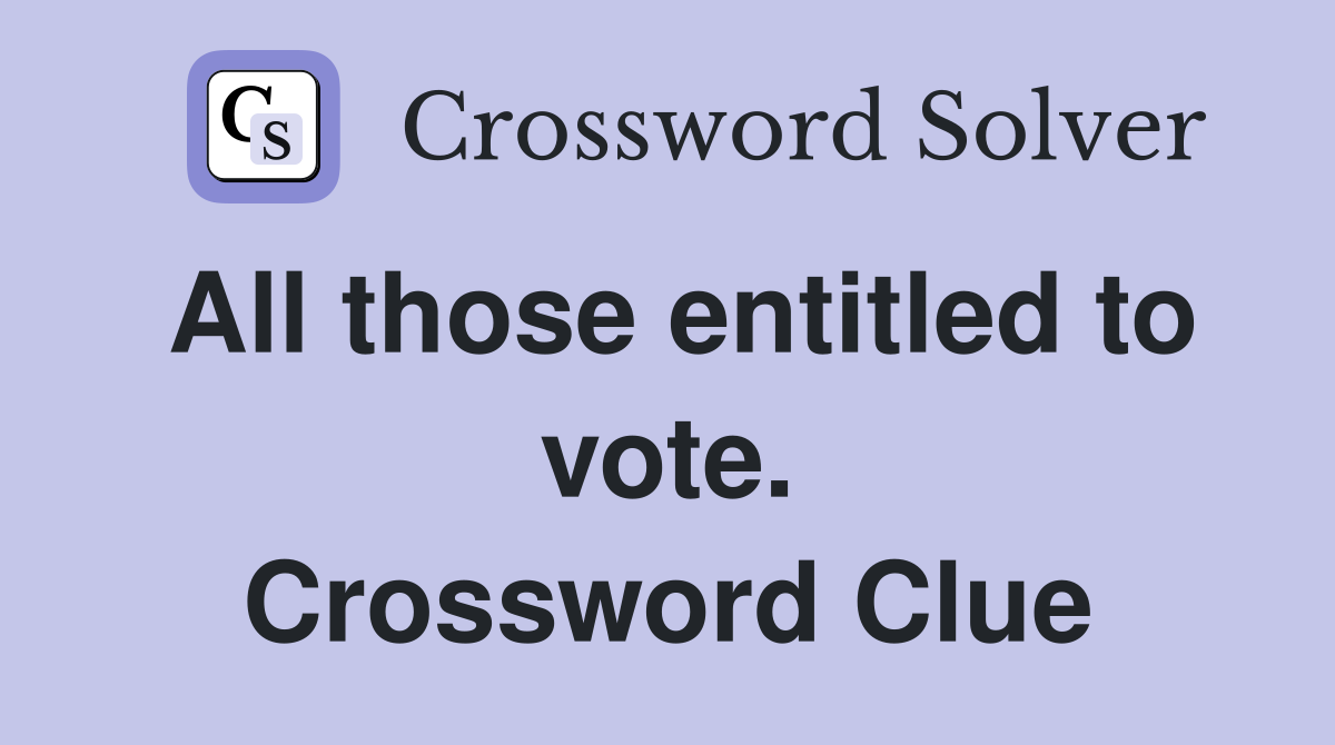 All those entitled to vote. Crossword Clue
