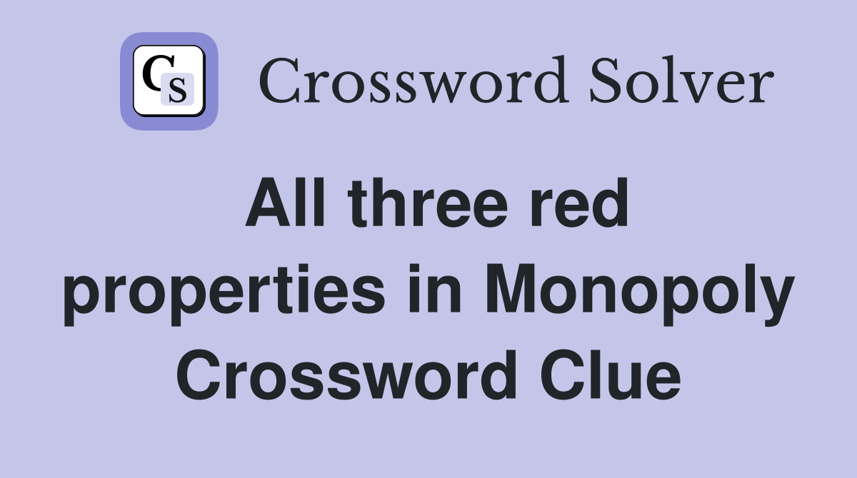 All three red properties in Monopoly Crossword Clue